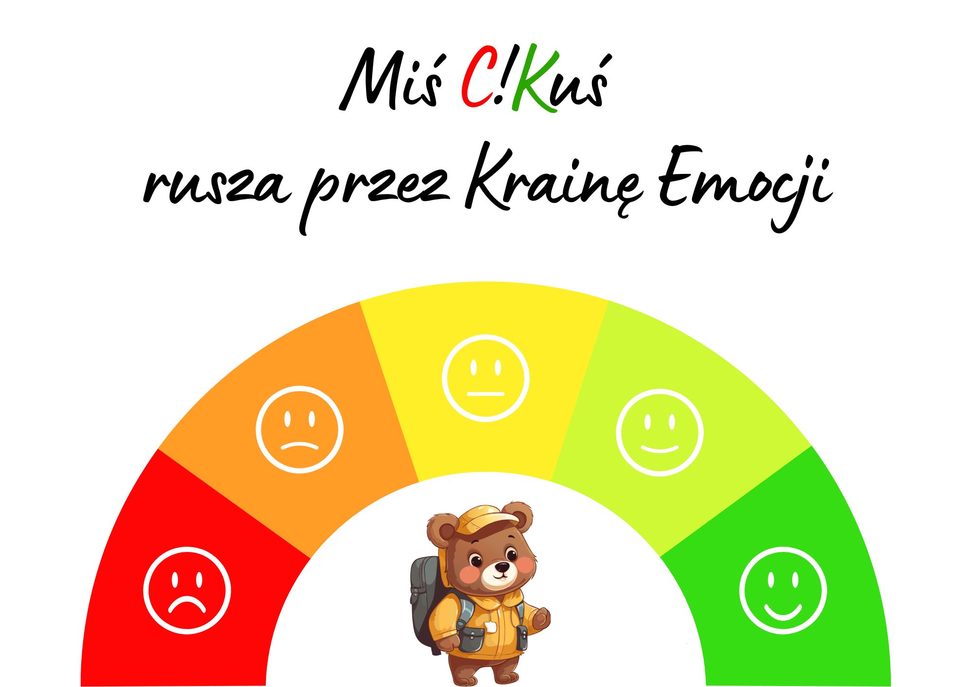 tekst „Mis C!Kuś rusza przez Krainę Emocji”, tęcza z kolorami: czerwony, pomarańczowy, żółty, jasnozielony, zielony. Na każdym kolorze symbole uśmiechniętej lub smutnej buzi. Pod tęczą pluszowy miś z plecakiem.