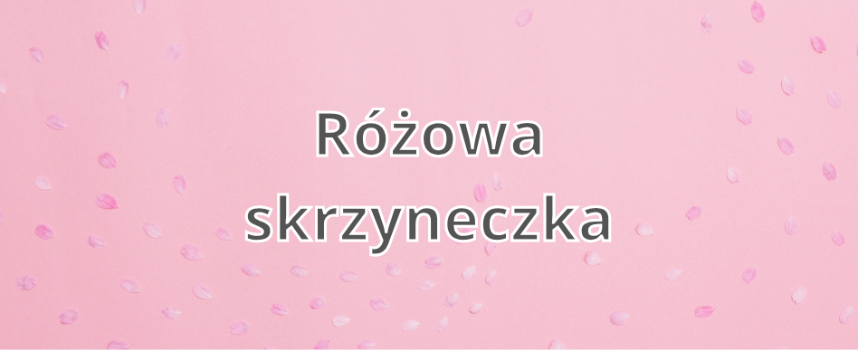 napis na różowym tle "różowa skrzyneczka"